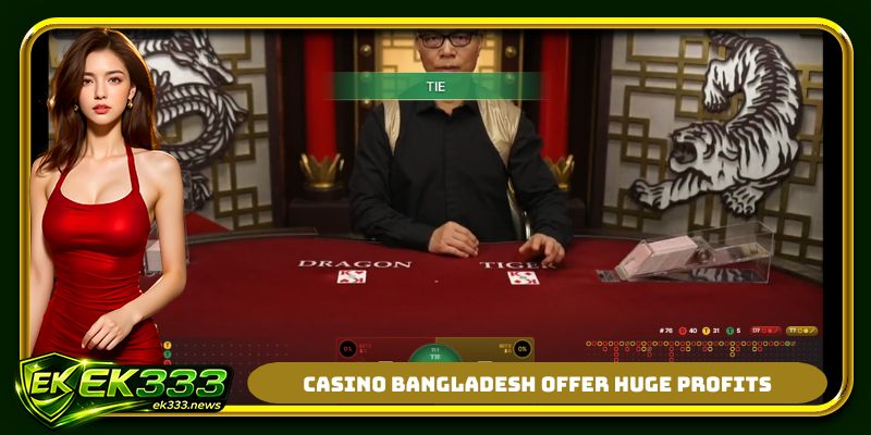 Casino Bangladesh offer huge profits