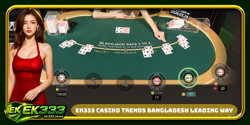 EK333 casino trends bangladesh leading way