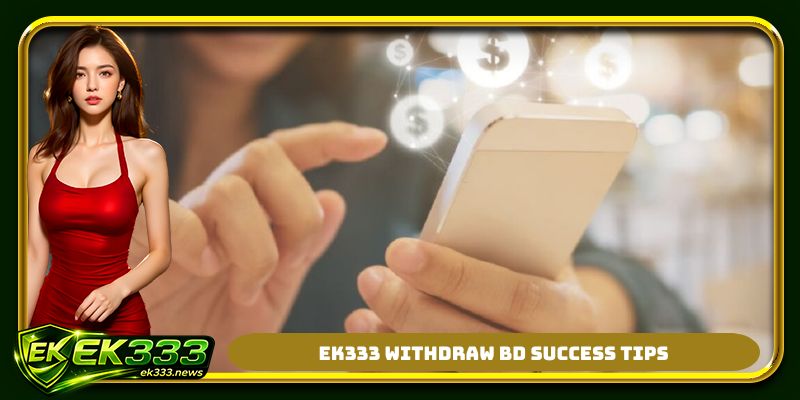 EK333 withdraw BD success tips