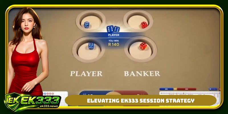 Elevating EK333 session strategy