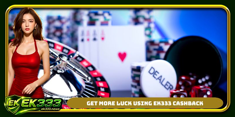 Get more luck using EK333 cashback