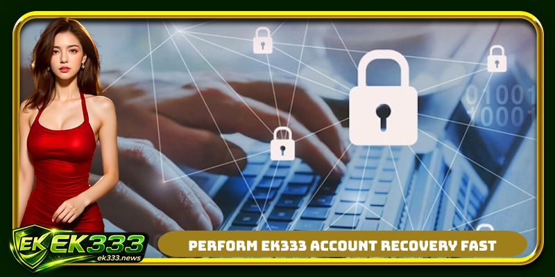 Perform EK333 account recovery fast