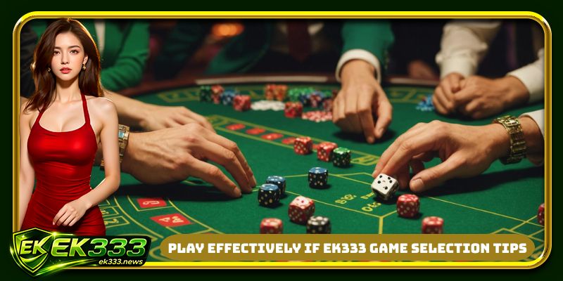 Play effectively if EK333 game selection tips