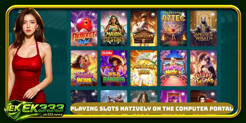 Playing slots natively on the computer portal