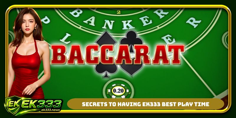 Secrets to having EK333 best play time