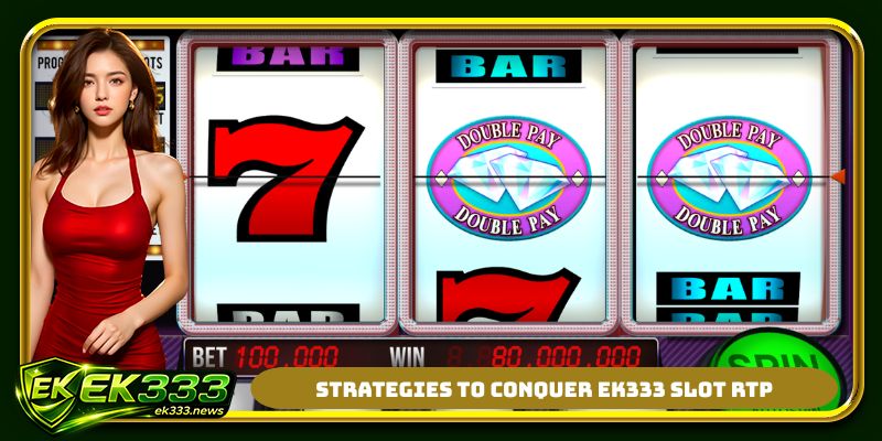 Strategies to conquer EK333 slot RTP