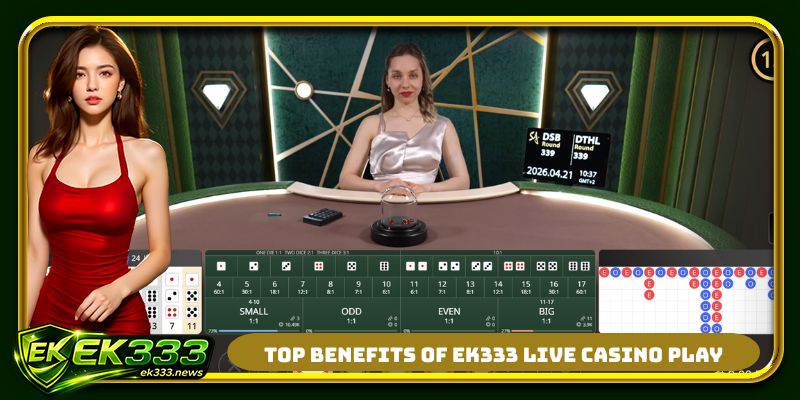 Top benefits of EK333 live casino play