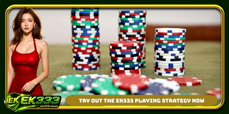 Try out the EK333 playing strategy now