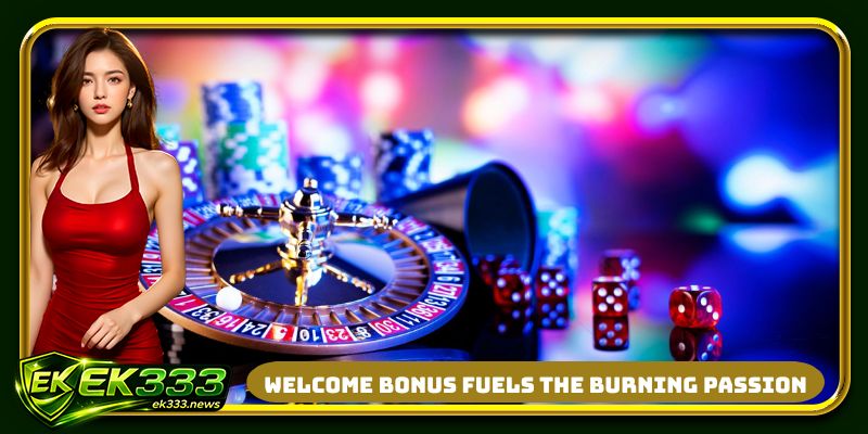 Welcome bonus fuels the burning passion