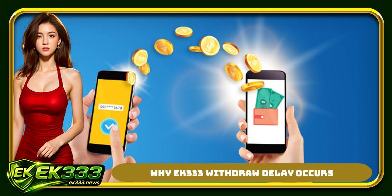Why EK333 withdraw delay occurs
